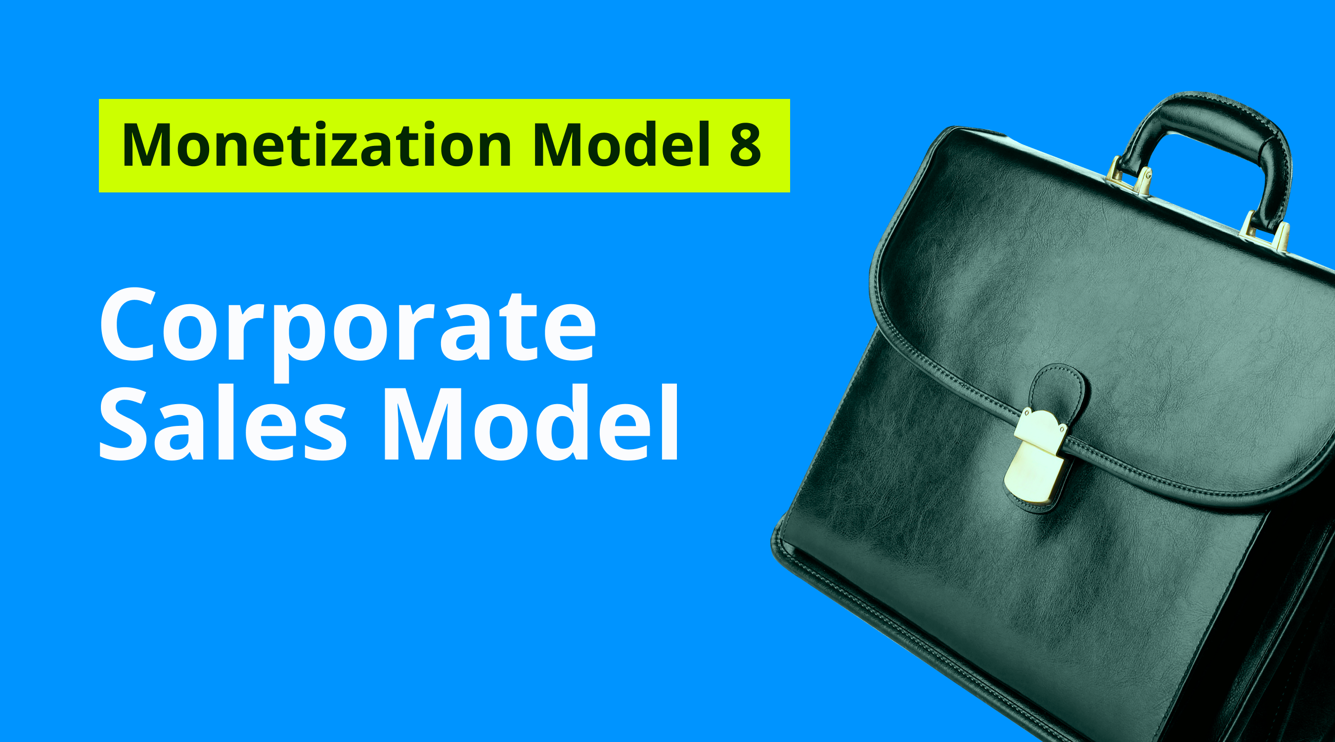 Monetization Model 8: Corporate Sales Model